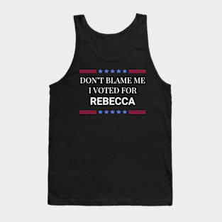 Don't Blame Me I Voted For Rebecca Tank Top